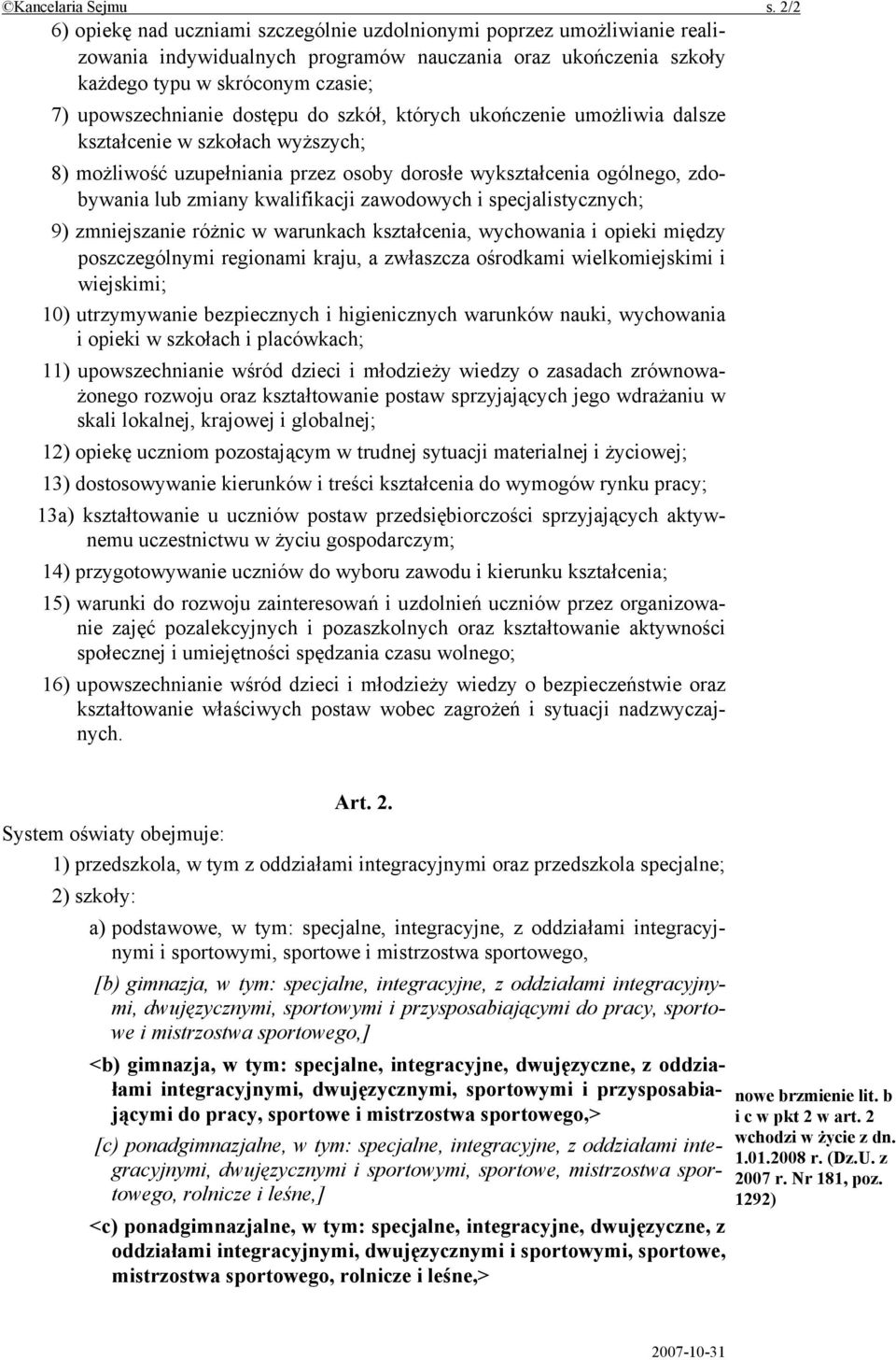 dostępu do szkół, których ukończenie umożliwia dalsze kształcenie w szkołach wyższych; 8) możliwość uzupełniania przez osoby dorosłe wykształcenia ogólnego, zdobywania lub zmiany kwalifikacji