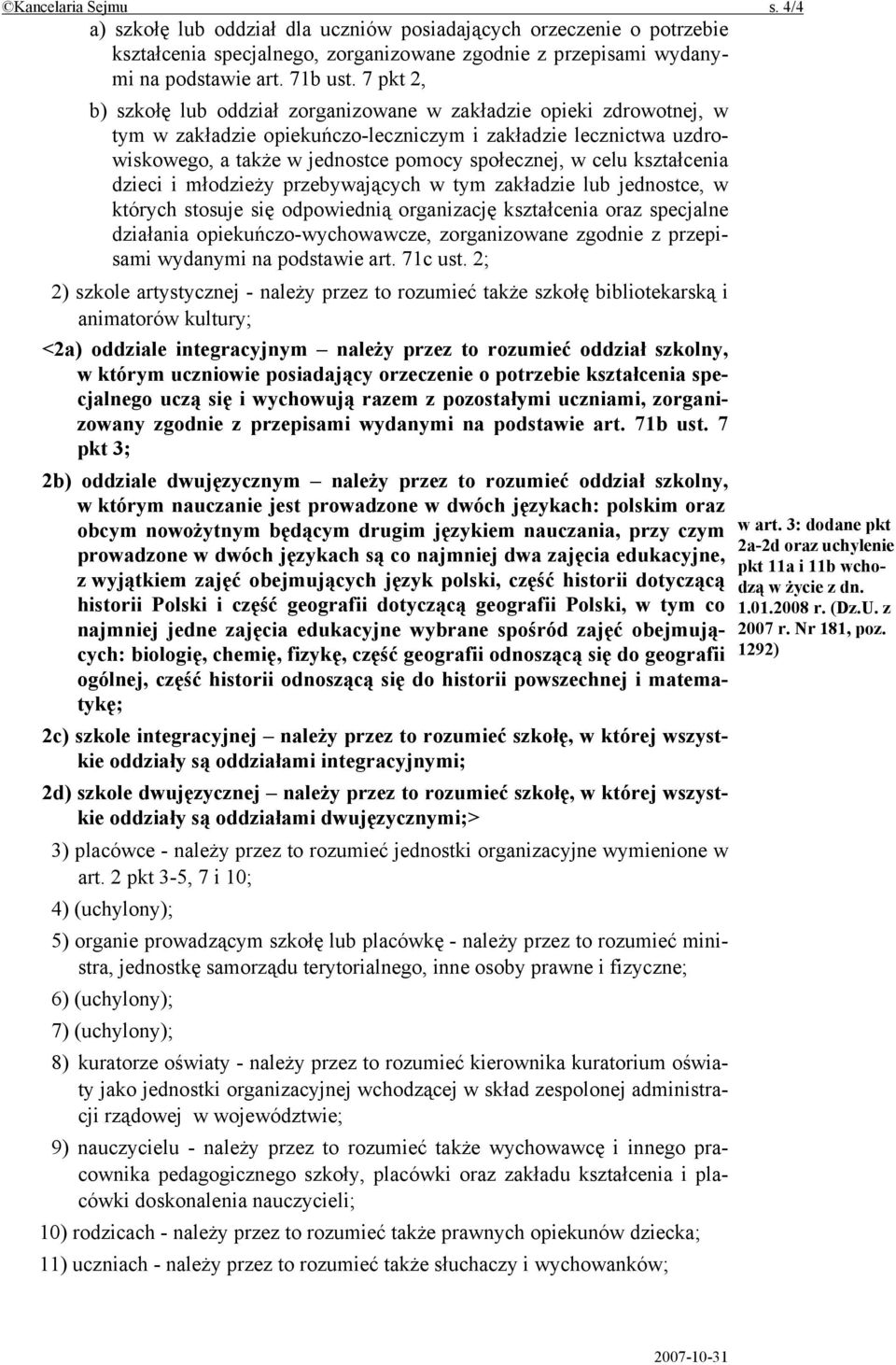 celu kształcenia dzieci i młodzieży przebywających w tym zakładzie lub jednostce, w których stosuje się odpowiednią organizację kształcenia oraz specjalne działania opiekuńczo-wychowawcze,