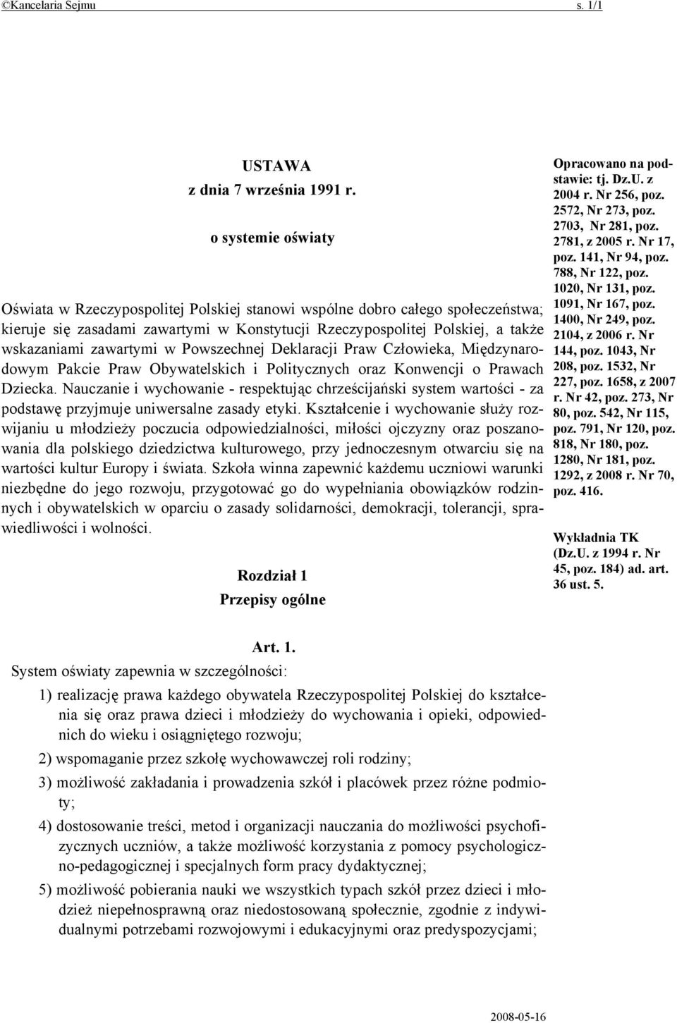 zawartymi w Powszechnej Deklaracji Praw Człowieka, Międzynarodowym Pakcie Praw Obywatelskich i Politycznych oraz Konwencji o Prawach Dziecka.