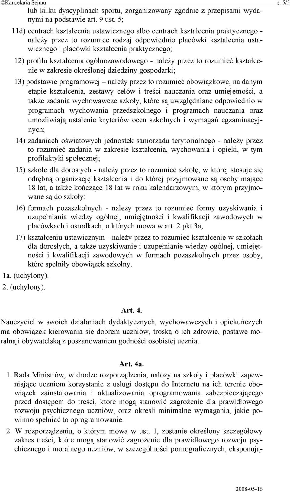 12) profilu kształcenia ogólnozawodowego - należy przez to rozumieć kształcenie w zakresie określonej dziedziny gospodarki; 13) podstawie programowej należy przez to rozumieć obowiązkowe, na danym