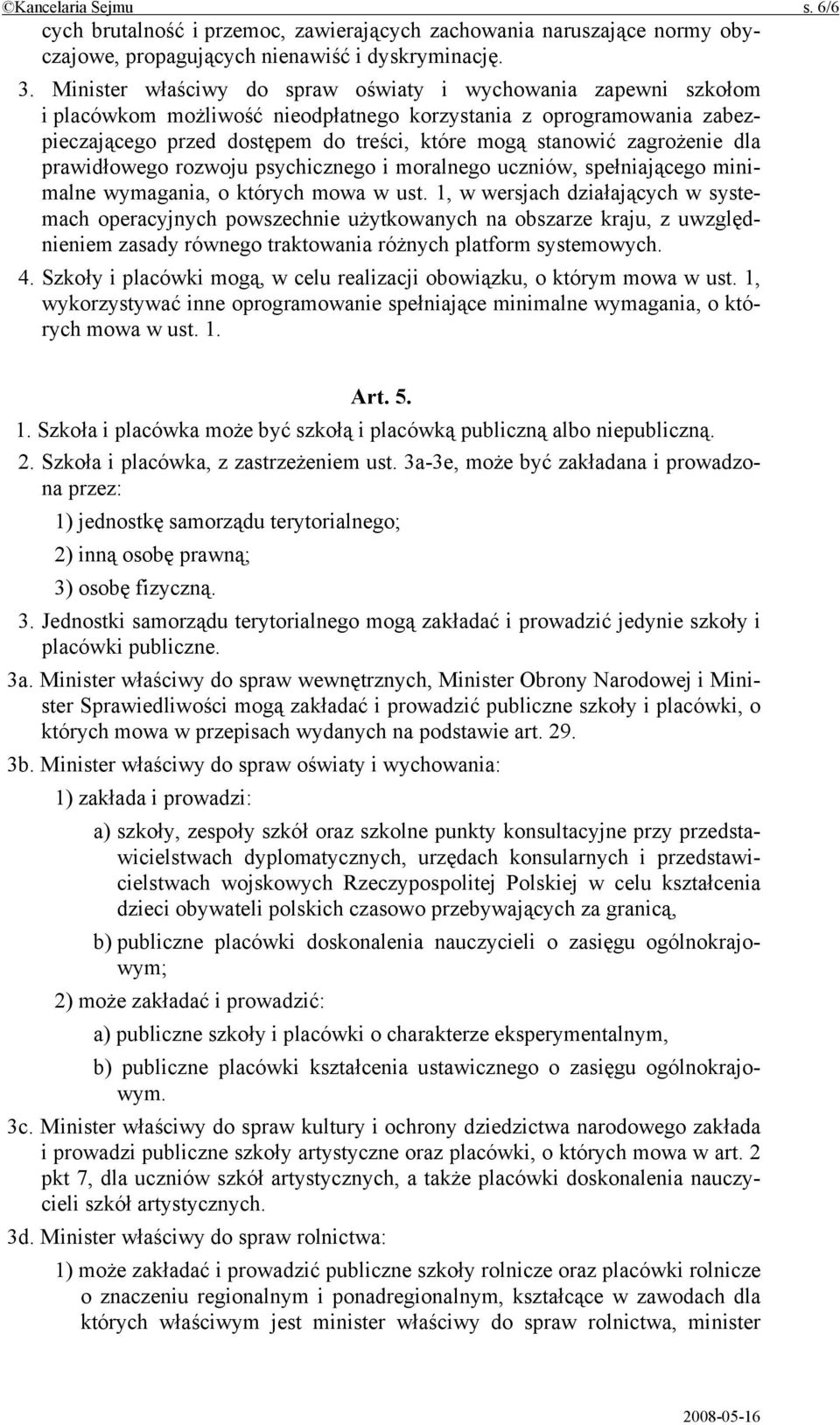 zagrożenie dla prawidłowego rozwoju psychicznego i moralnego uczniów, spełniającego minimalne wymagania, o których mowa w ust.