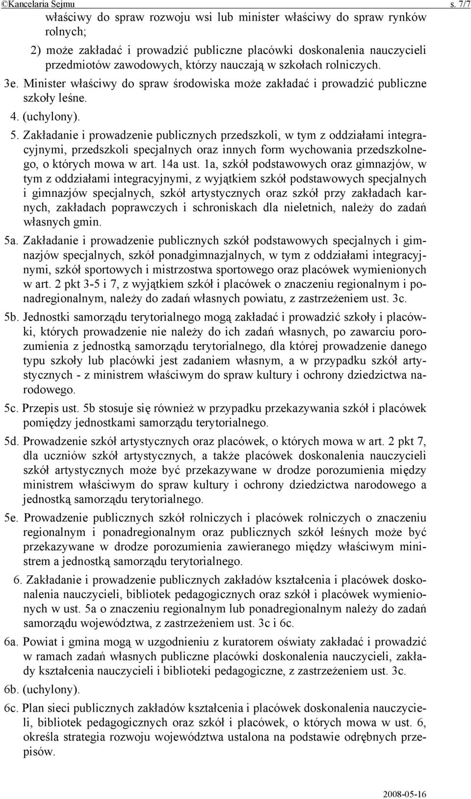 szkołach rolniczych. 3e. Minister właściwy do spraw środowiska może zakładać i prowadzić publiczne szkoły leśne. 4. (uchylony). 5.