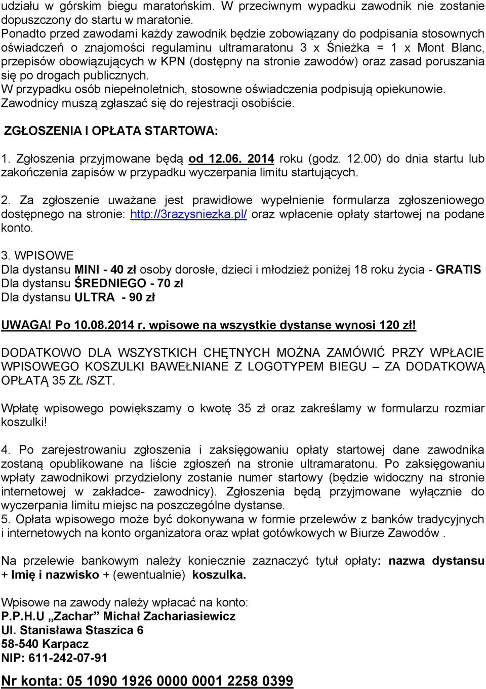 (dostępny na stronie zawodów) oraz zasad poruszania się po drogach publicznych. W przypadku osób niepełnoletnich, stosowne oświadczenia podpisują opiekunowie.