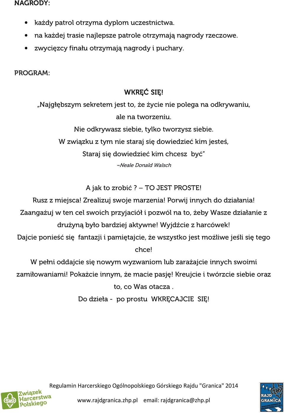 W związku z tym nie staraj się dowiedzieć kim jesteś, Staraj się dowiedzieć kim chcesz być ~Neale Donald Walsch A jak to zrobić? TO JEST PROSTE! Rusz z miejsca! Zrealizuj swoje marzenia!