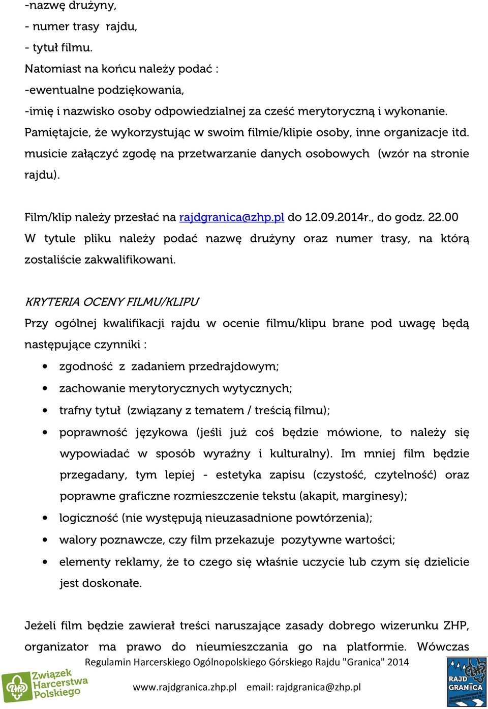 Film/klip należy przesłać na rajdgranica@zhp.pl do 12.09.2014r., do godz. 22.00 W tytule pliku należy podać nazwę drużyny oraz numer trasy, na którą zostaliście zakwalifikowani.