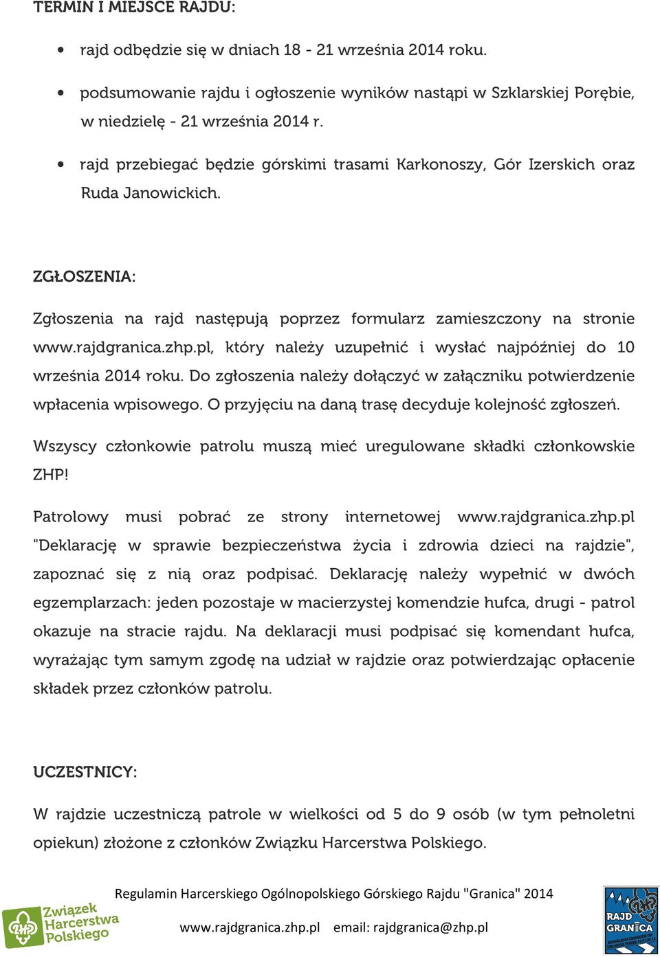 pl, który należy uzupełnić i wysłać najpóźniej do 10 września 2014 roku. Do zgłoszenia należy dołączyć w załączniku potwierdzenie wpłacenia wpisowego.