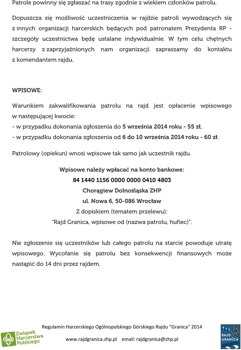 W tym celu chętnych harcerzy z zaprzyjaźnionych nam organizacji zapraszamy do kontaktu z komendantem rajdu.