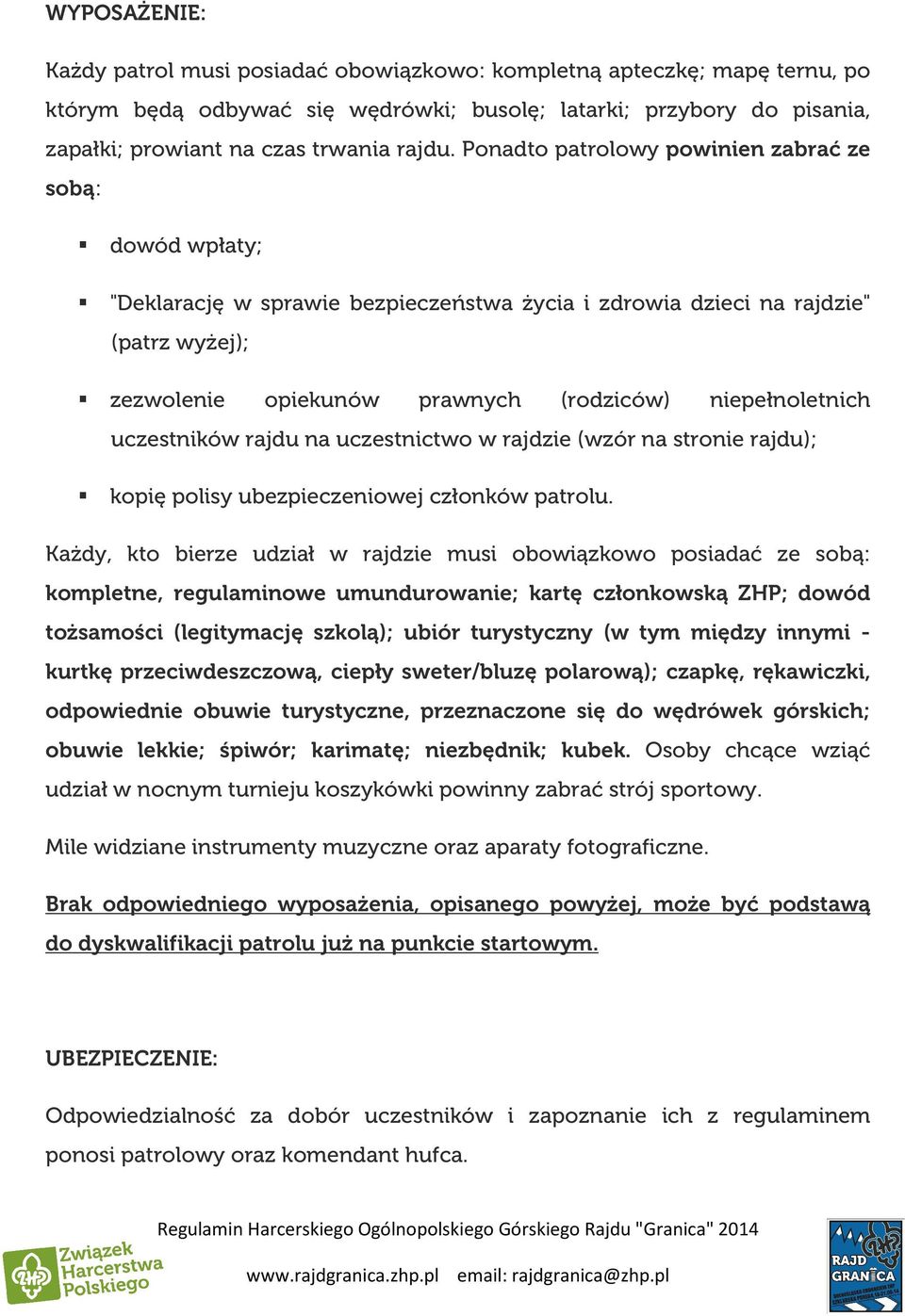 niepełnoletnich uczestników rajdu na uczestnictwo w rajdzie (wzór na stronie rajdu); kopię polisy ubezpieczeniowej członków patrolu.