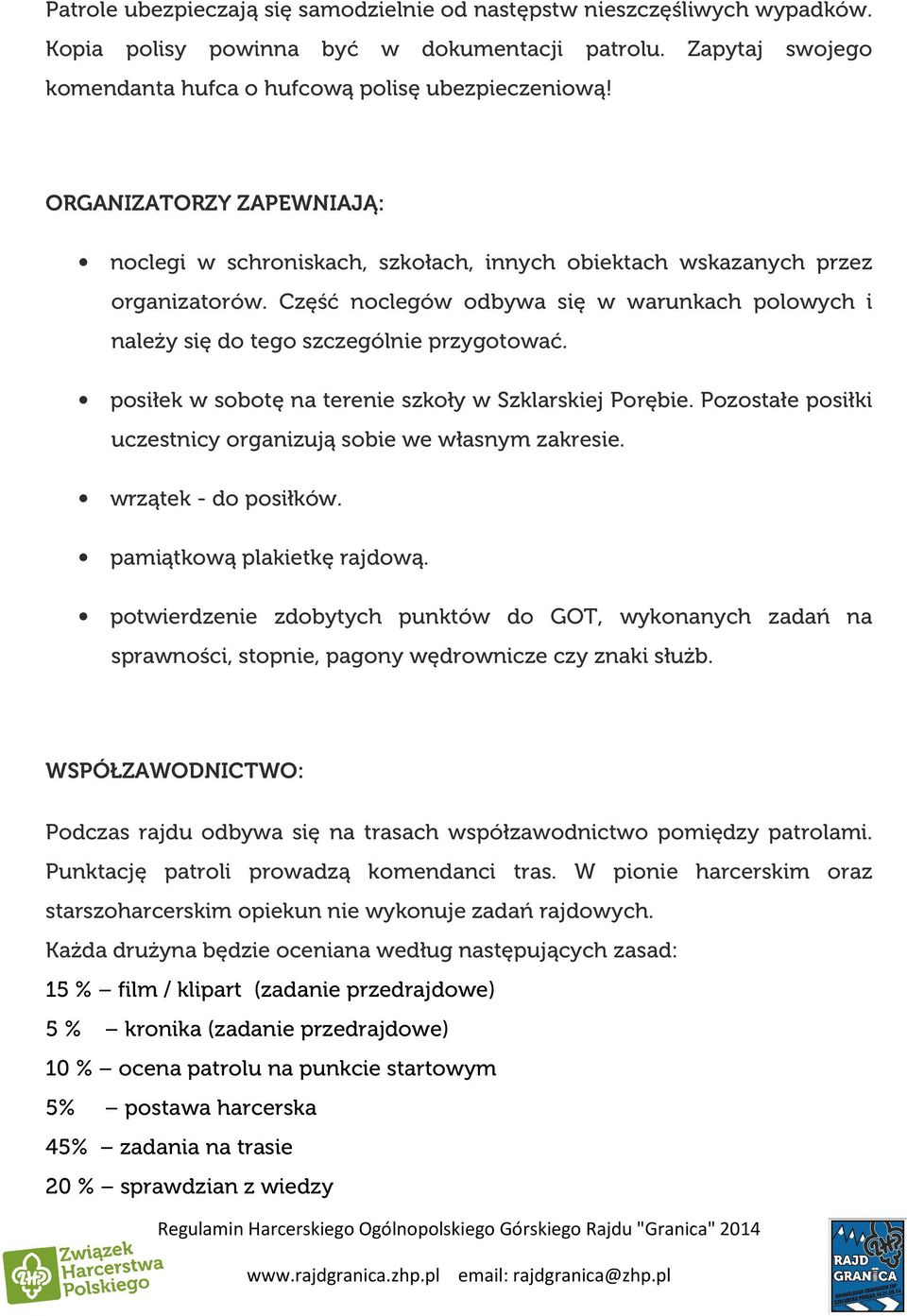 Część noclegów odbywa się w warunkach polowych i należy się do tego szczególnie przygotować. posiłek w sobotę na terenie szkoły w Szklarskiej Porębie.