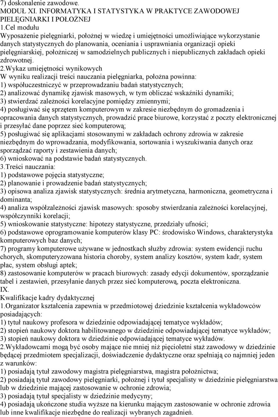 oceniania i usprawniania organizacji opieki pielęgniarskiej, położniczej w samodzielnych publicznych i niepublicznych zakładach opieki zdrowotnej.