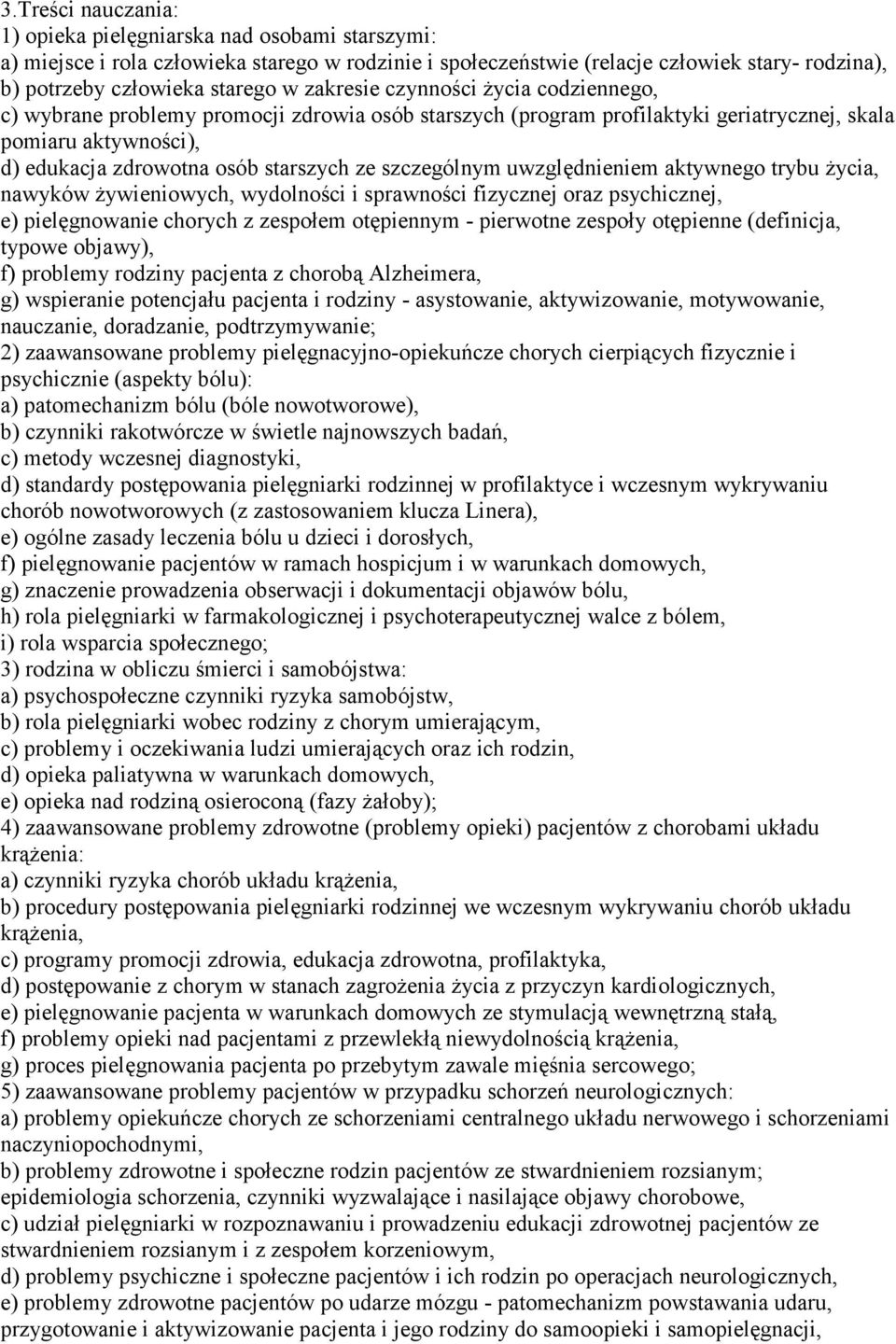 uwzględnieniem aktywnego trybu życia, nawyków żywieniowych, wydolności i sprawności fizycznej oraz psychicznej, e) pielęgnowanie chorych z zespołem otępiennym - pierwotne zespoły otępienne