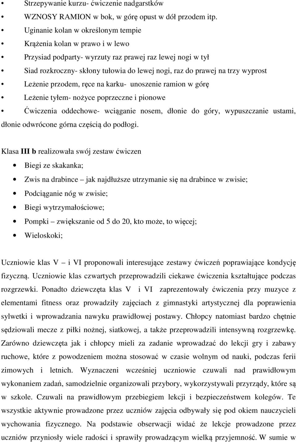 wyprost Leżenie przodem, ręce na karku- unoszenie ramion w górę Leżenie tyłem- nożyce poprzeczne i pionowe Ćwiczenia oddechowe- wciąganie nosem, dłonie do góry, wypuszczanie ustami, dłonie odwrócone