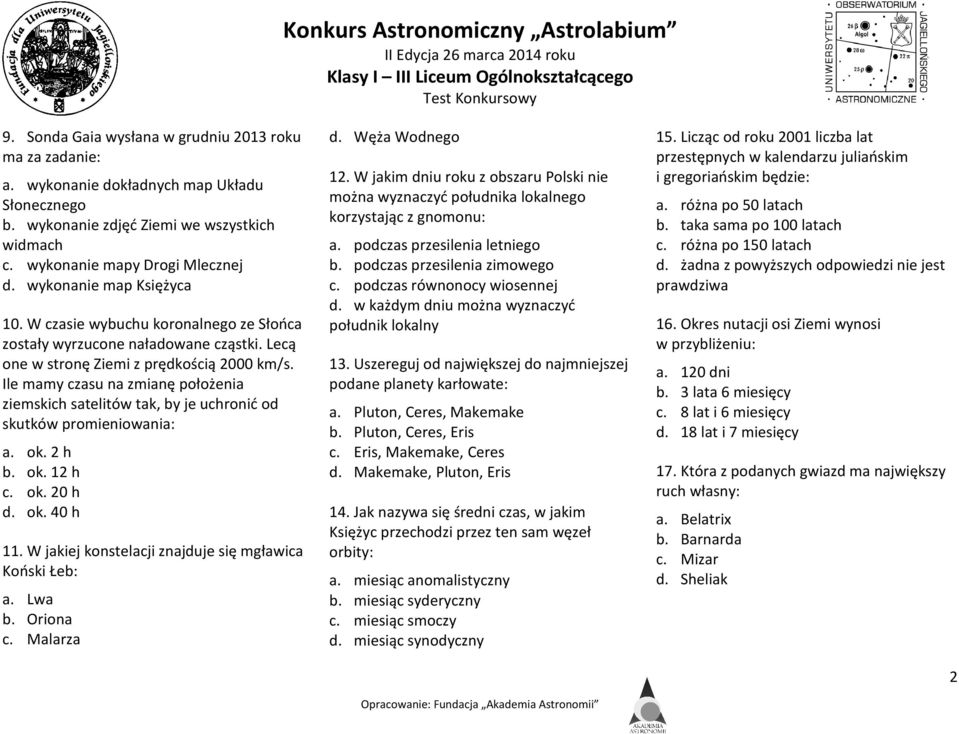 Ile mamy czasu na zmianę położenia ziemskich satelitów tak, by je uchronić od skutków promieniowania: a. ok. 2 h b. ok. 2 h c. ok. 20 h d. ok. 40 h.