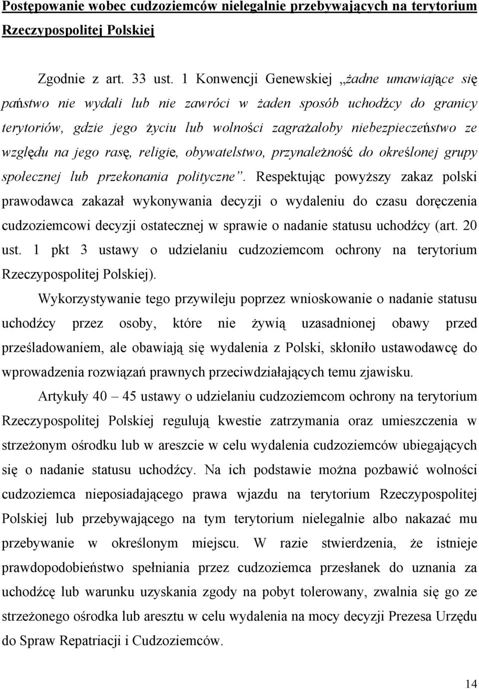 jego rasę, religie, obywatelstwo, przynależność do określonej grupy społecznej lub przekonania polityczne.