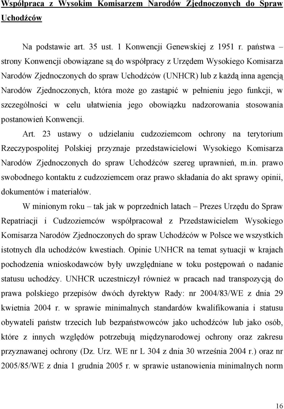 zastąpić w pełnieniu jego funkcji, w szczególności w celu ułatwienia jego obowiązku nadzorowania stosowania postanowień Konwencji. Art.