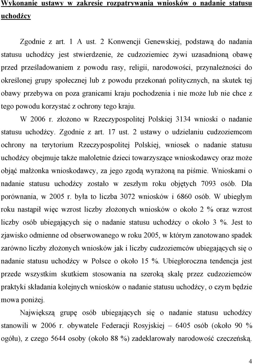 określonej grupy społecznej lub z powodu przekonań politycznych, na skutek tej obawy przebywa on poza granicami kraju pochodzenia i nie może lub nie chce z tego powodu korzystać z ochrony tego kraju.