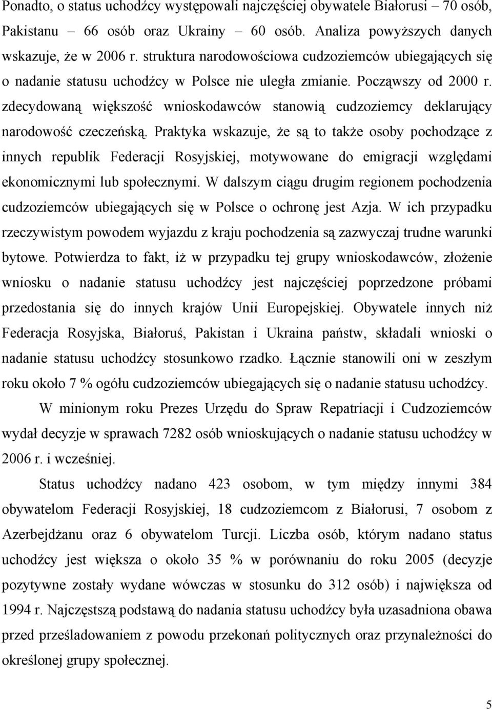 zdecydowaną większość wnioskodawców stanowią cudzoziemcy deklarujący narodowość czeczeńską.