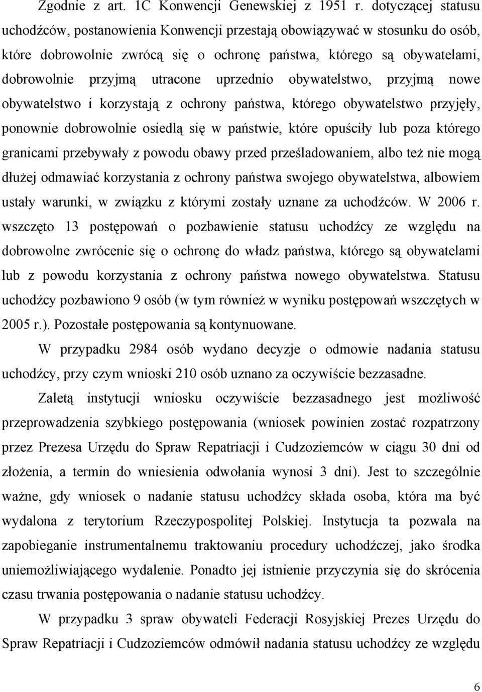 uprzednio obywatelstwo, przyjmą nowe obywatelstwo i korzystają z ochrony państwa, którego obywatelstwo przyjęły, ponownie dobrowolnie osiedlą się w państwie, które opuściły lub poza którego granicami