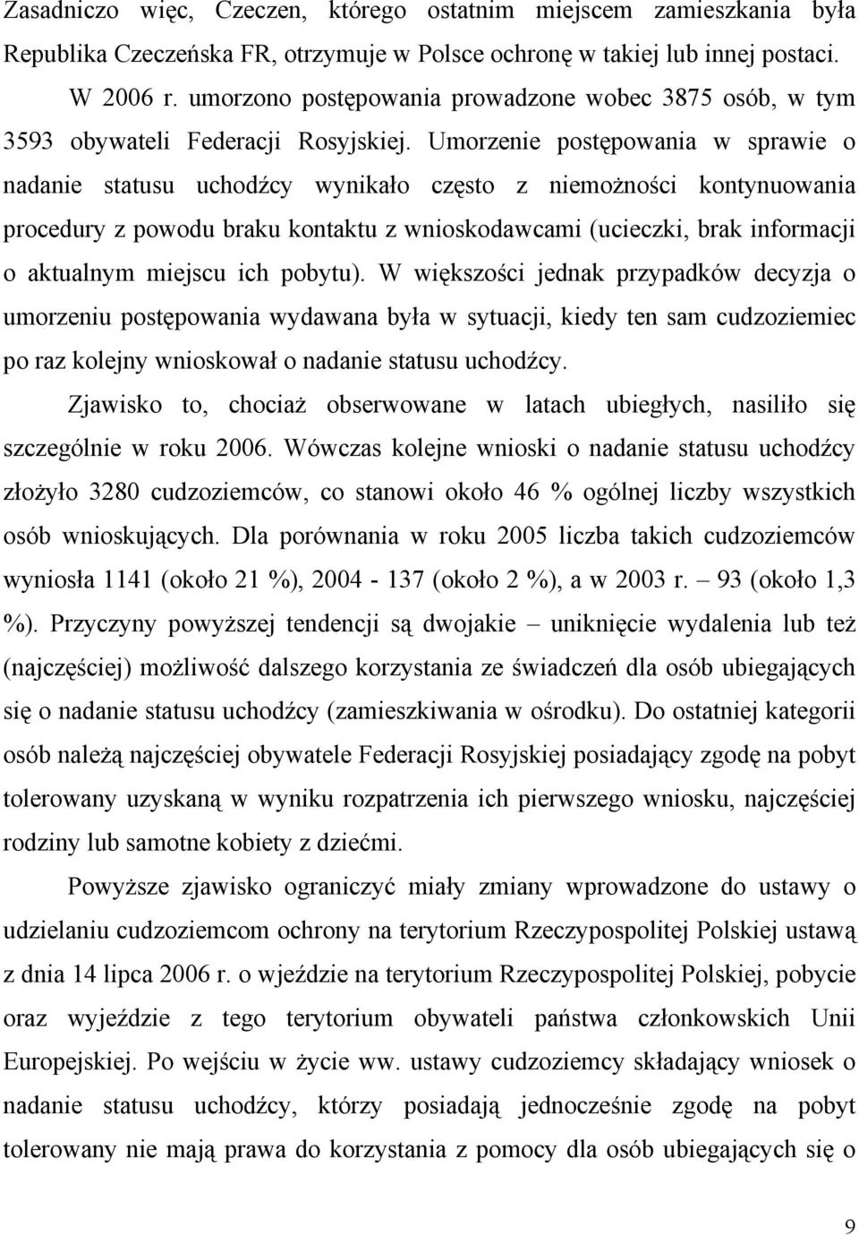 Umorzenie postępowania w sprawie o nadanie statusu uchodźcy wynikało często z niemożności kontynuowania procedury z powodu braku kontaktu z wnioskodawcami (ucieczki, brak informacji o aktualnym