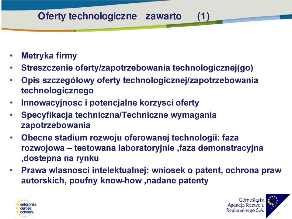 wymagania zapotrzebowania Obecne stadium rozwoju oferowanej technologii: faza rozwojowa testowana laboratoryjnie,faza