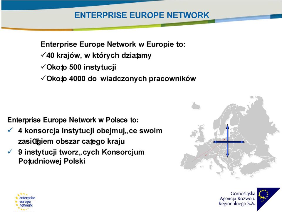 Enterprise Europe Network w Polsce to: 4 konsorcja instytucji obejmuj ce swoim