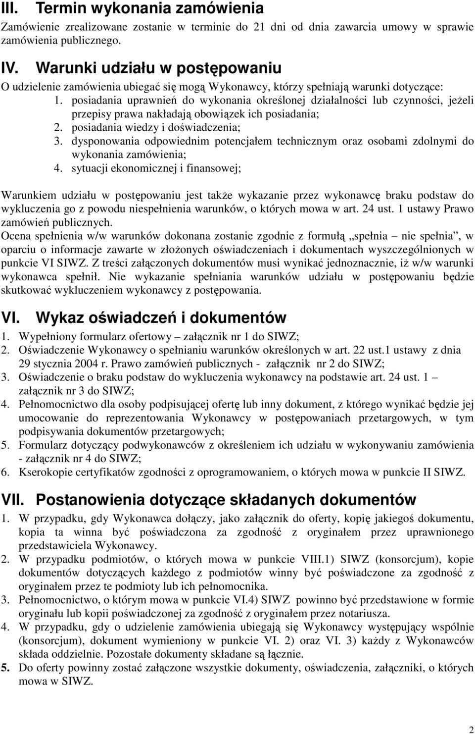 posiadania uprawnień do wykonania określonej działalności lub czynności, jeŝeli przepisy prawa nakładają obowiązek ich posiadania; 2. posiadania wiedzy i doświadczenia; 3.