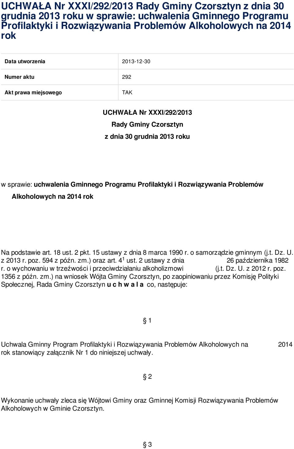 Problemów Alkoholowych na 2014 rok Na podstawie art. 18 ust. 2 pkt. 15 ustawy z dnia 8 marca 1990 r. o samorządzie gminnym (j.t. Dz. U. z 2013 r. poz. 594 z późn. zm.) oraz art. 41 ust.