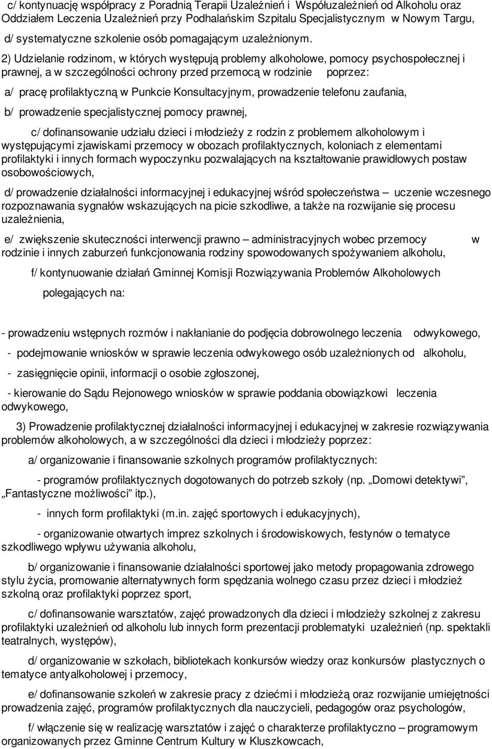 2) Udzielanie rodzinom, w których występują problemy alkoholowe, pomocy psychospołecznej i prawnej, a w szczególności ochrony przed przemocą w rodzinie poprzez: a/ pracę profilaktyczną w Punkcie