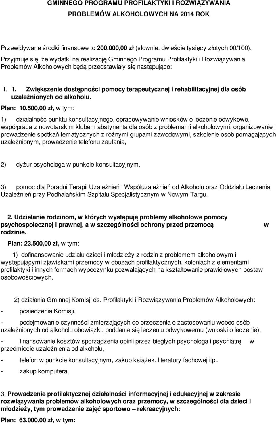 1. Zwiększenie dostępności pomocy terapeutycznej i rehabilitacyjnej dla osób uzależnionych od alkoholu. Plan: 10.