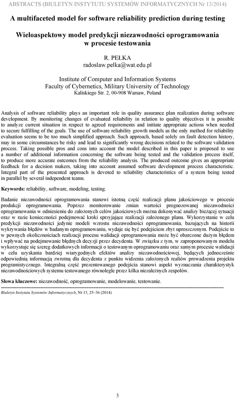 By monitoring changes of evaluated reliability in relation to quality objectives it is possible to analyze current situation in respect to agreed requirements and initiate appropriate actions when