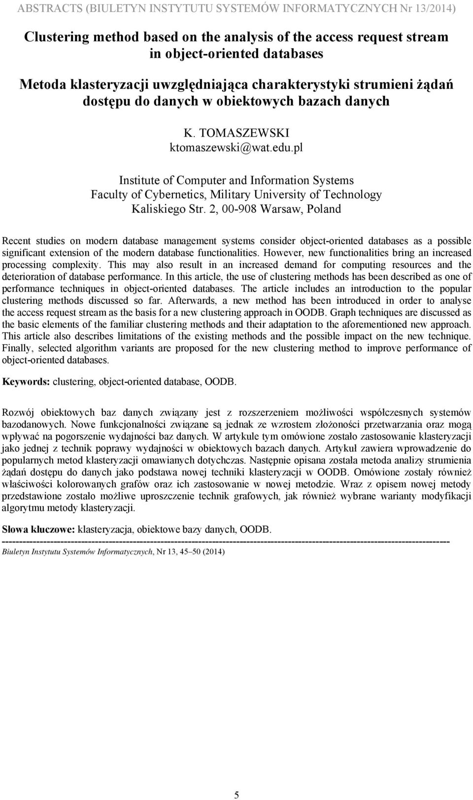 pl Institute of Computer and Information Systems Recent studies on modern database management systems consider object-oriented databases as a possible significant extension of the modern database