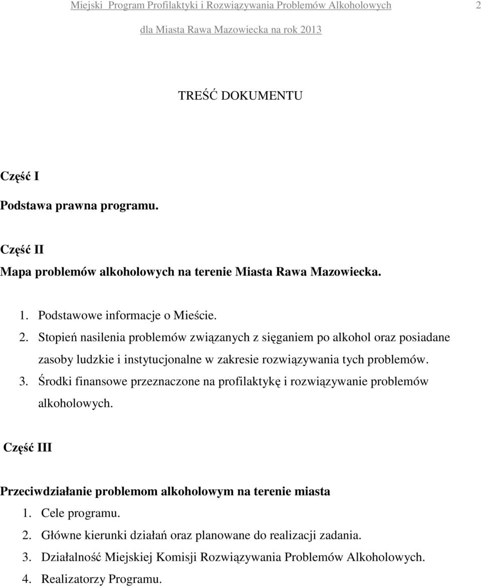 Środki finansowe przeznaczone na profilaktykę i rozwiązywanie problemów alkoholowych. Część III Przeciwdziałanie problemom alkoholowym na terenie miasta 1.