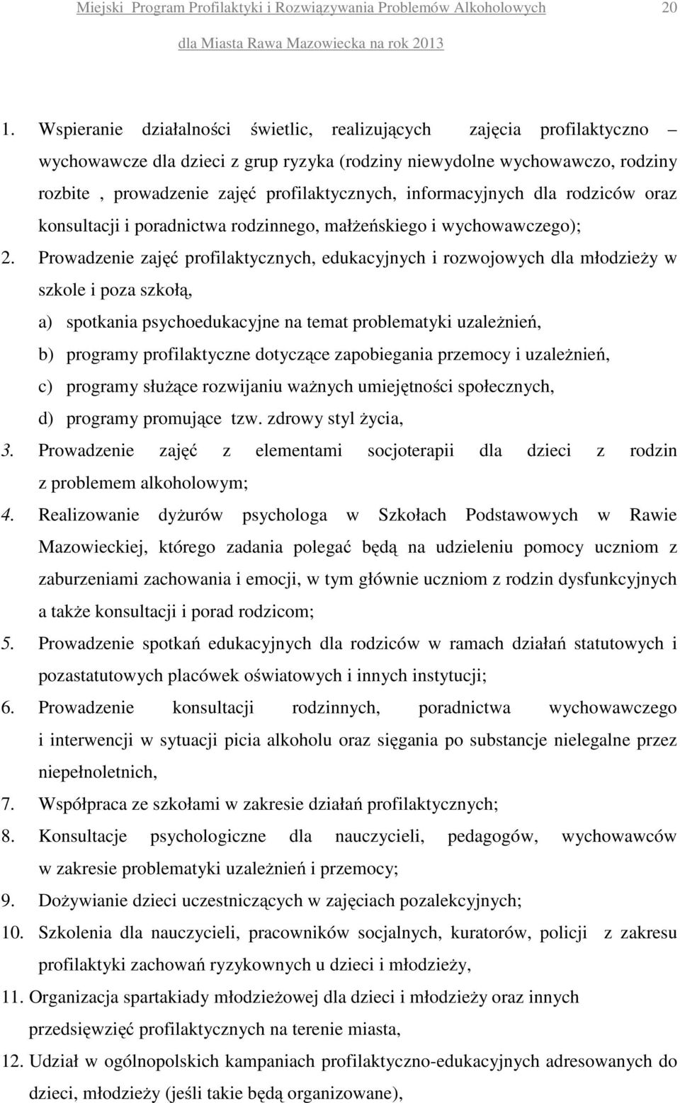 Prowadzenie zajęć profilaktycznych, edukacyjnych i rozwojowych dla młodzieży w szkole i poza szkołą, a) spotkania psychoedukacyjne na temat problematyki uzależnień, b) programy profilaktyczne