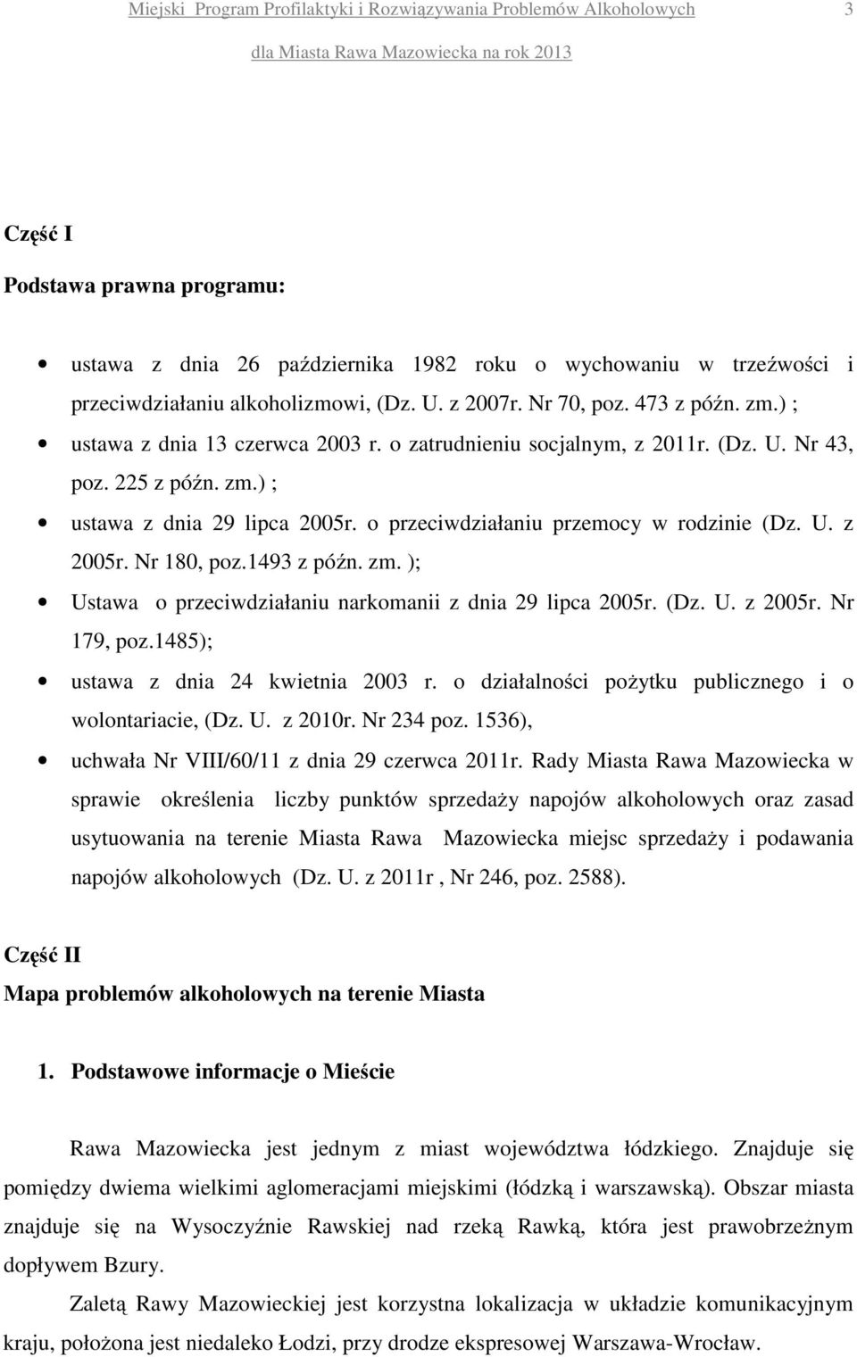 Nr 180, poz.1493 z późn. zm. ); Ustawa o przeciwdziałaniu narkomanii z dnia 29 lipca 2005r. (Dz. U. z 2005r. Nr 179, poz.1485); ustawa z dnia 24 kwietnia 2003 r.