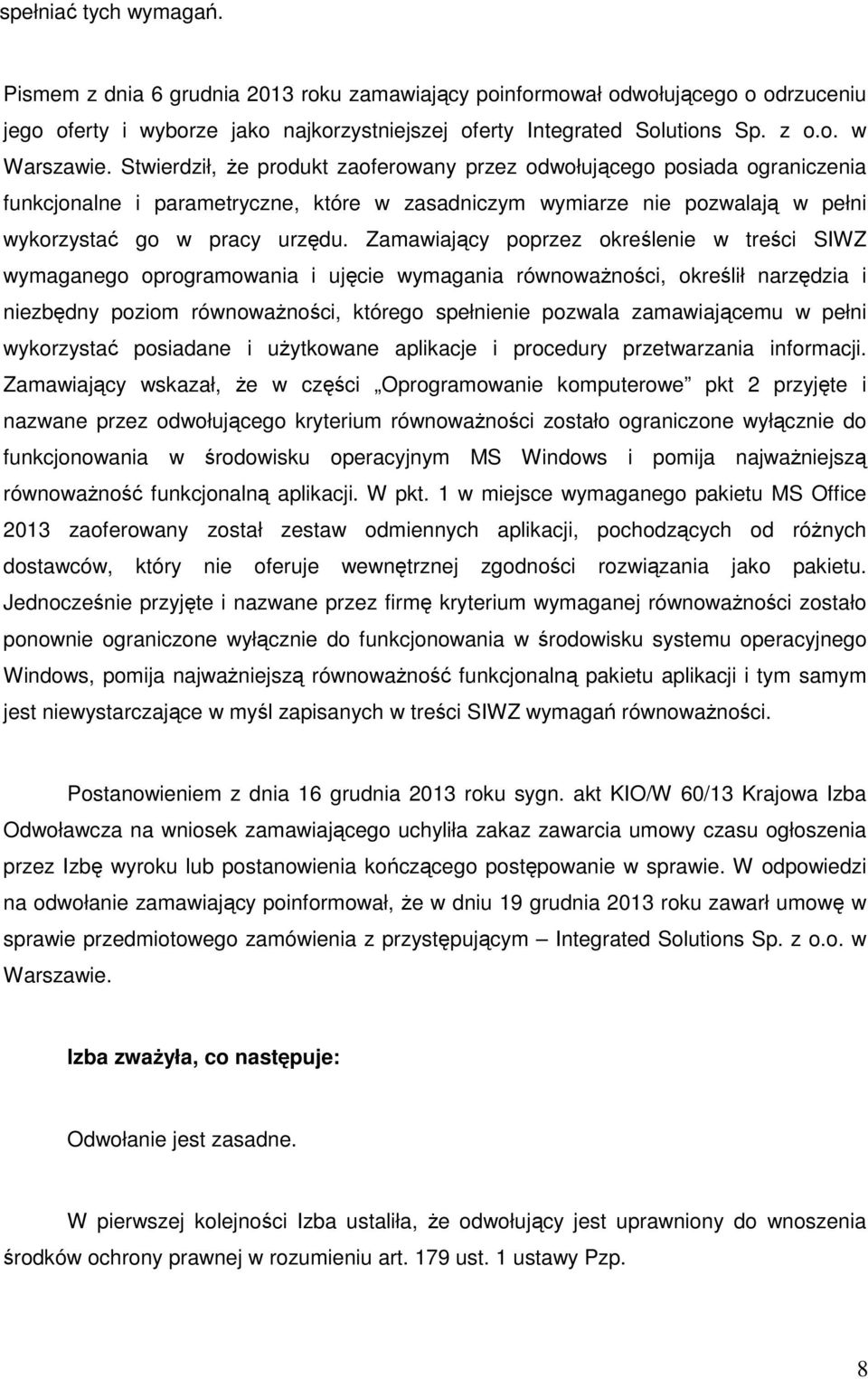 Zamawiający poprzez określenie w treści SIWZ wymaganego oprogramowania i ujęcie wymagania równoważności, określił narzędzia i niezbędny poziom równoważności, którego spełnienie pozwala zamawiającemu