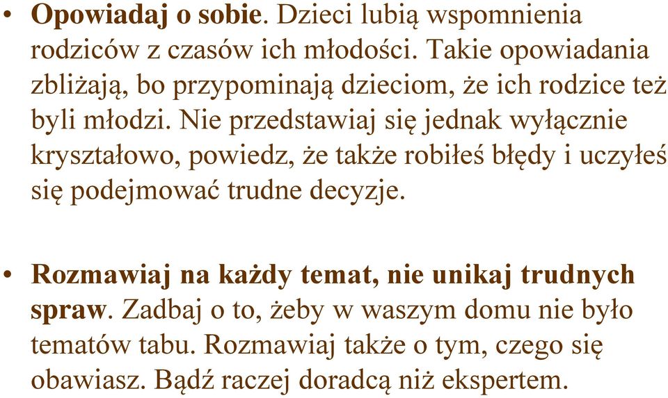 Nie przedstawiaj się jednak wyłącznie kryształowo, powiedz, że także robiłeś błędy i uczyłeś się podejmować trudne