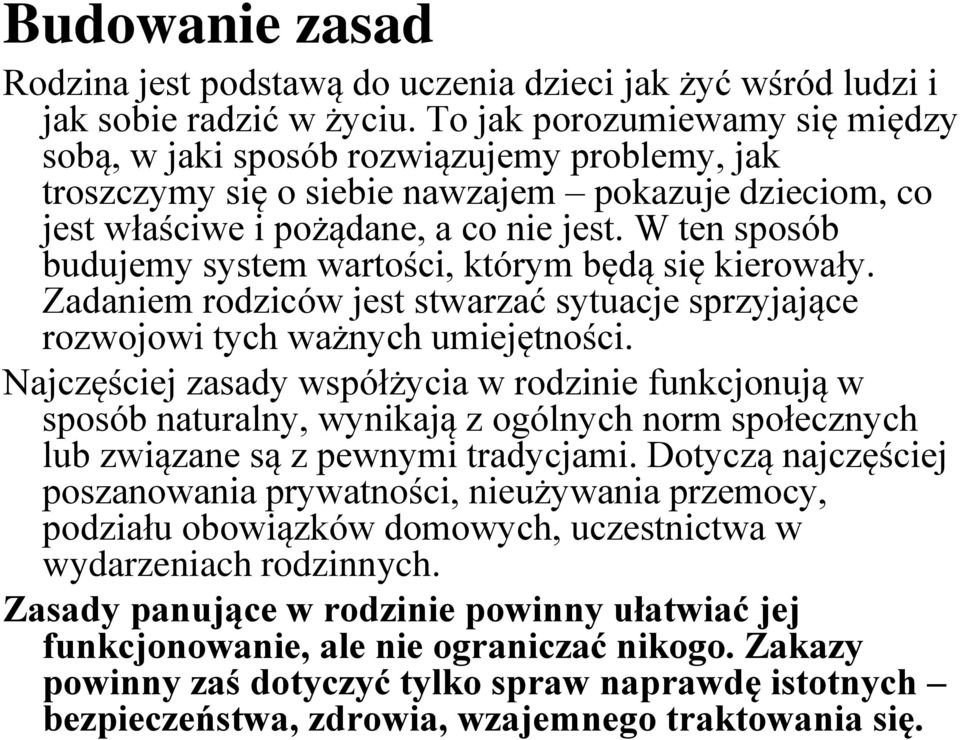 W ten sposób budujemy system wartości, którym będą się kierowały. Zadaniem rodziców jest stwarzać sytuacje sprzyjające rozwojowi tych ważnych umiejętności.