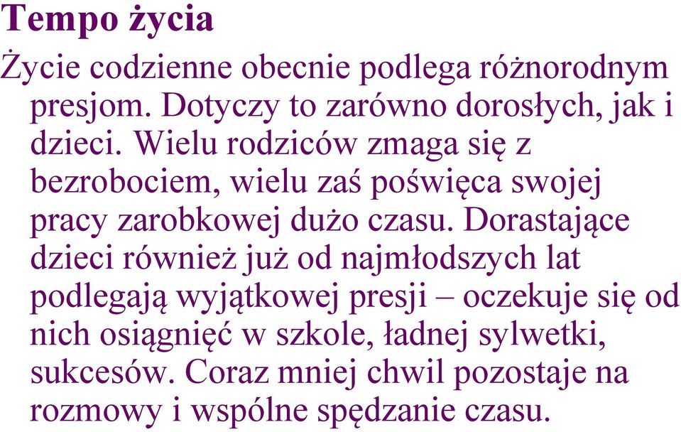 Wielu rodziców zmaga się z bezrobociem, wielu zaś poświęca swojej pracy zarobkowej dużo czasu.