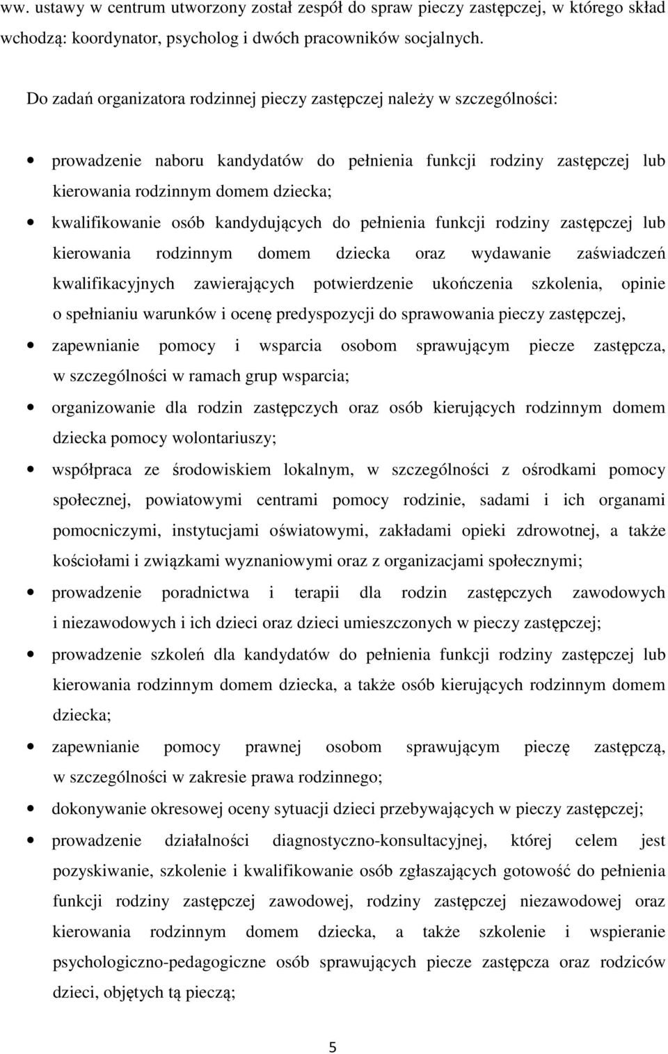 osób kandydujących do pełnienia funkcji rodziny zastępczej lub kierowania rodzinnym domem dziecka oraz wydawanie zaświadczeń kwalifikacyjnych zawierających potwierdzenie ukończenia szkolenia, opinie