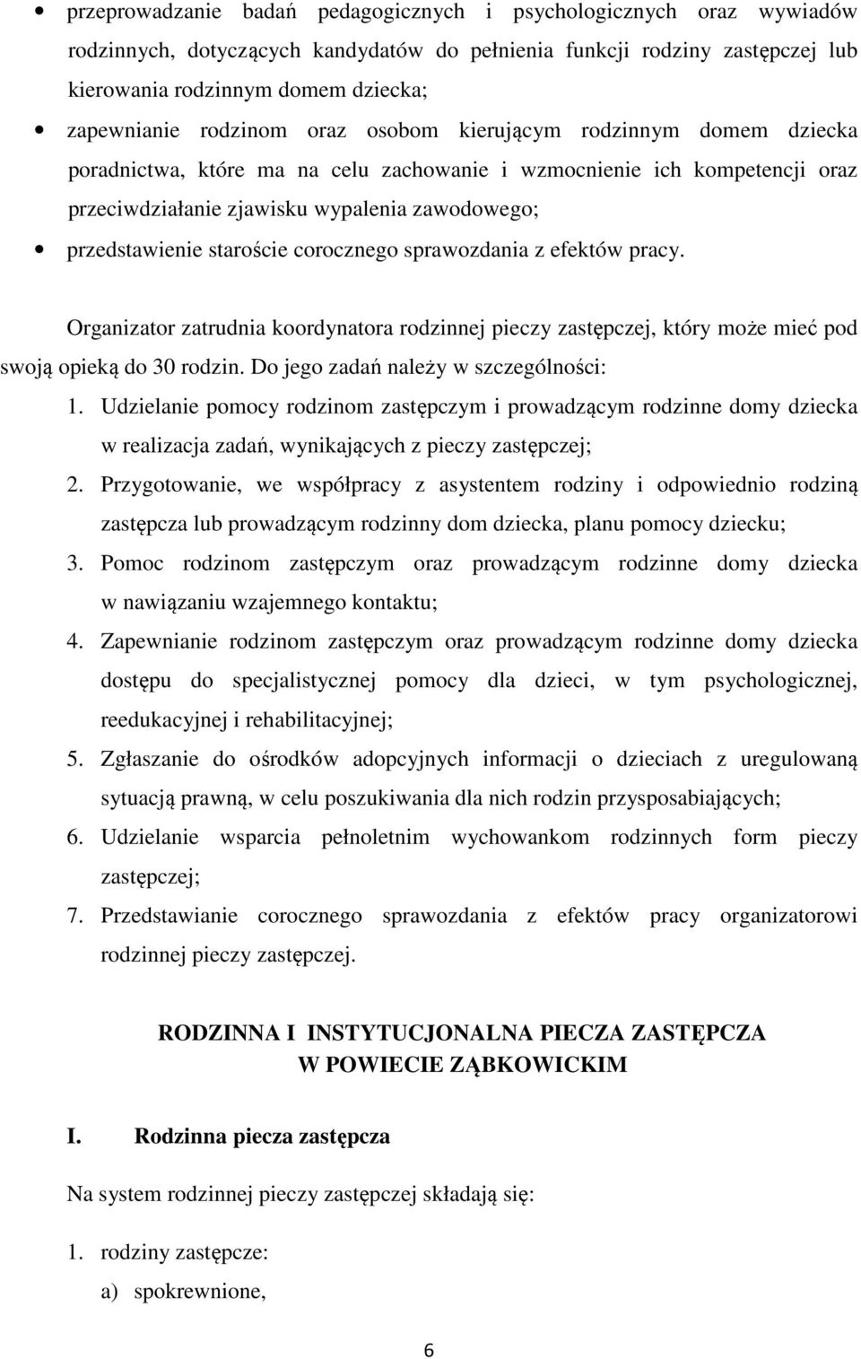 staroście corocznego sprawozdania z efektów pracy. Organizator zatrudnia koordynatora rodzinnej pieczy zastępczej, który może mieć pod swoją opieką do 30 rodzin.