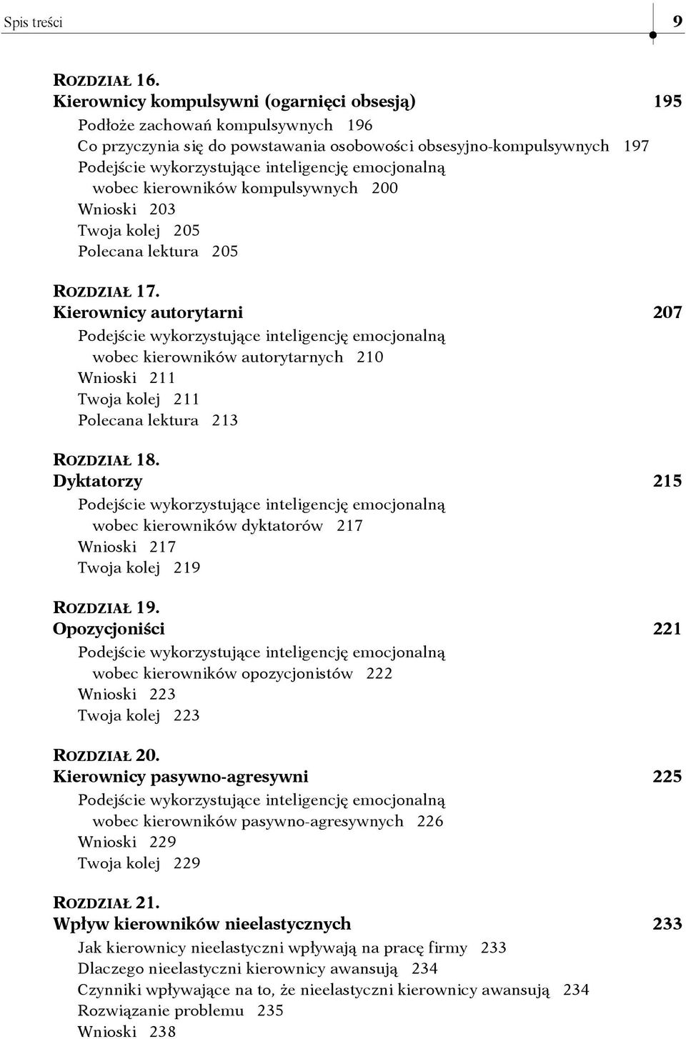 203 Twoja kolej 205 Polecana lektura 205 ROZDZIAŁ 17. Kierownicy autorytarni 207 wobec kierowników autorytarnych 210 Wnioski 211 Twoja kolej 211 Polecana lektura 213 ROZDZIAŁ 18.