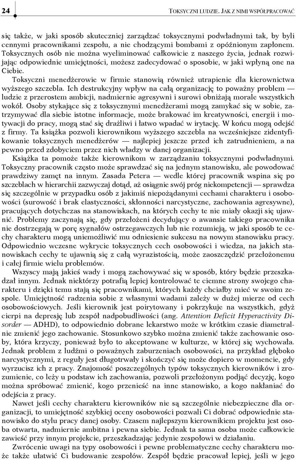 Toksycznych osób nie można wyeliminować całkowicie z naszego życia, jednak rozwijając odpowiednie umiejętności, możesz zadecydować o sposobie, w jaki wpłyną one na Ciebie.