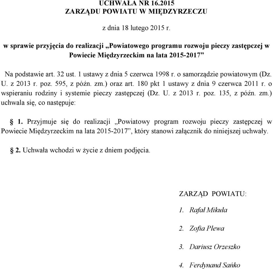 o samorządzie powiatowym (Dz. U. z 2013 r. poz. 595, z późn. zm.) oraz art. 180 pkt 1 ustawy z dnia 9 czerwca 2011 r. o wspieraniu rodziny i systemie pieczy zastępczej (Dz. U. z 2013 r. poz. 135, z późn.