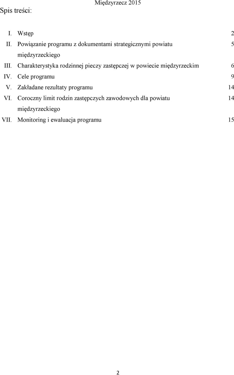 Charakterystyka rodzinnej pieczy zastępczej w powiecie międzyrzeckim 6 IV. Cele programu 9 V.