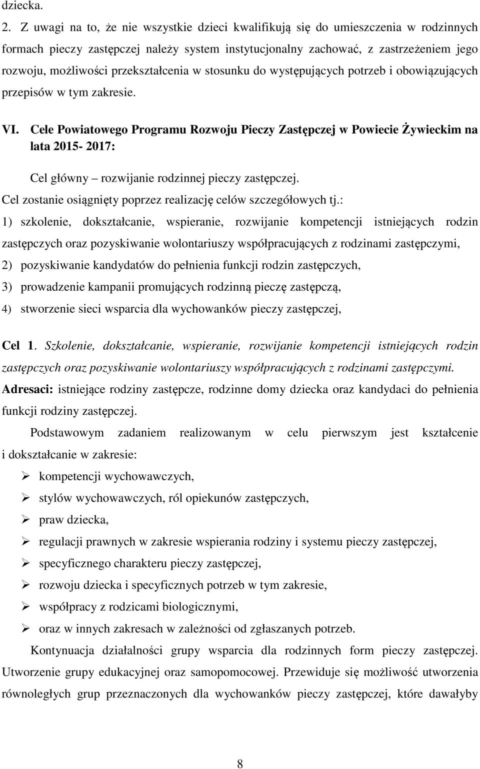 przekształcenia w stosunku do występujących potrzeb i obowiązujących przepisów w tym zakresie. VI.