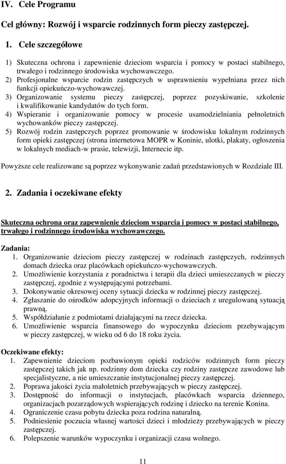 2) Profesjonalne wsparcie rodzin zastępczych w usprawnieniu wypełniana przez nich funkcji opiekuńczo-wychowawczej.