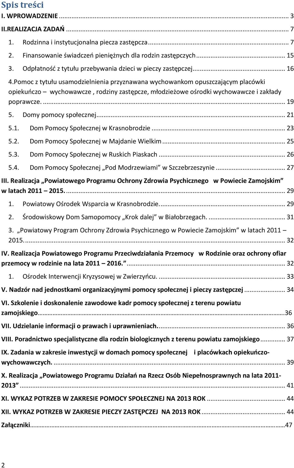 Pomoc z tytułu usamodzielnienia przyznawana wychowankom opuszczającym placówki opiekuńczo wychowawcze, rodziny zastępcze, młodzieżowe ośrodki wychowawcze i zakłady poprawcze.... 19 5.