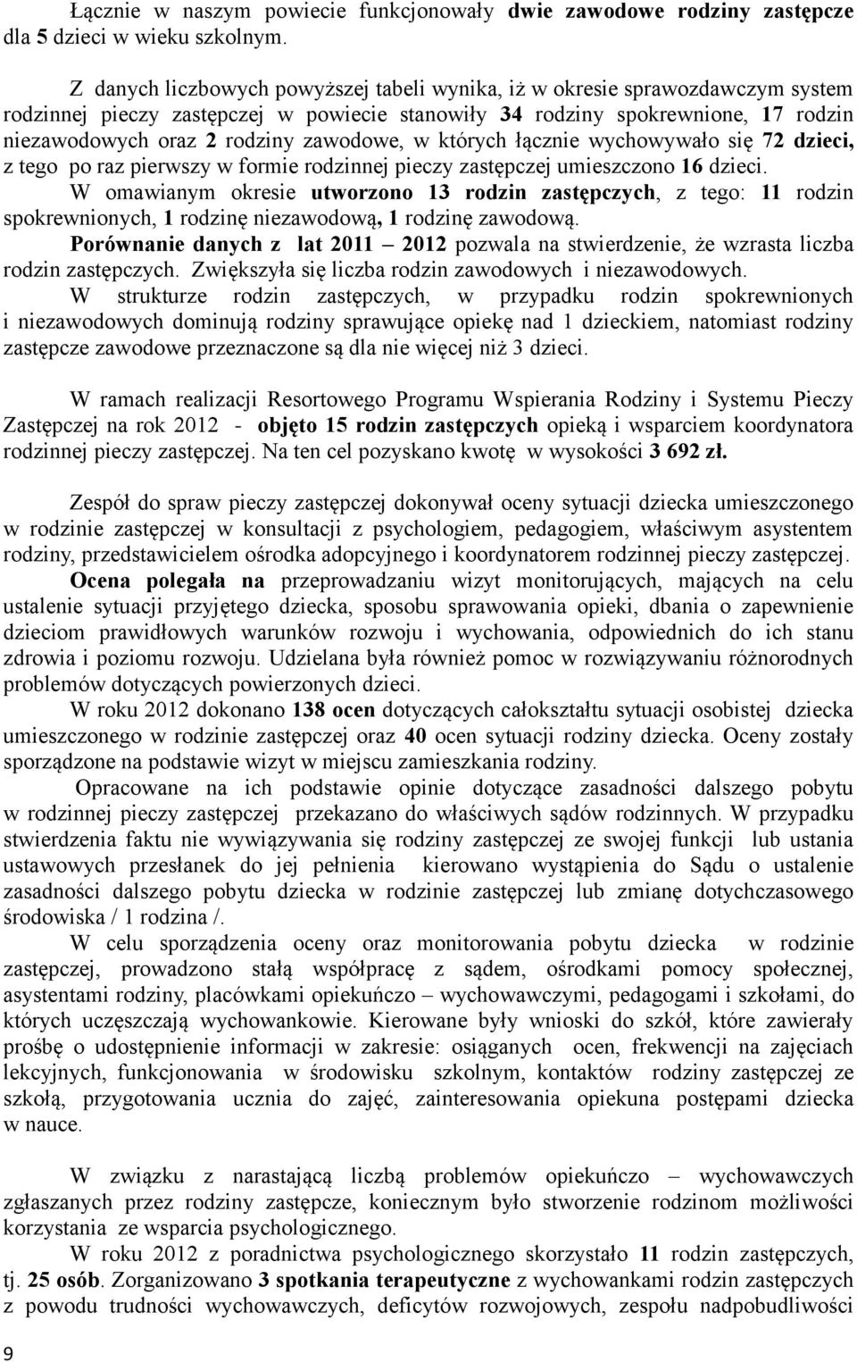 zawodowe, w których łącznie wychowywało się 72 dzieci, z tego po raz pierwszy w formie rodzinnej pieczy zastępczej umieszczono 16 dzieci.