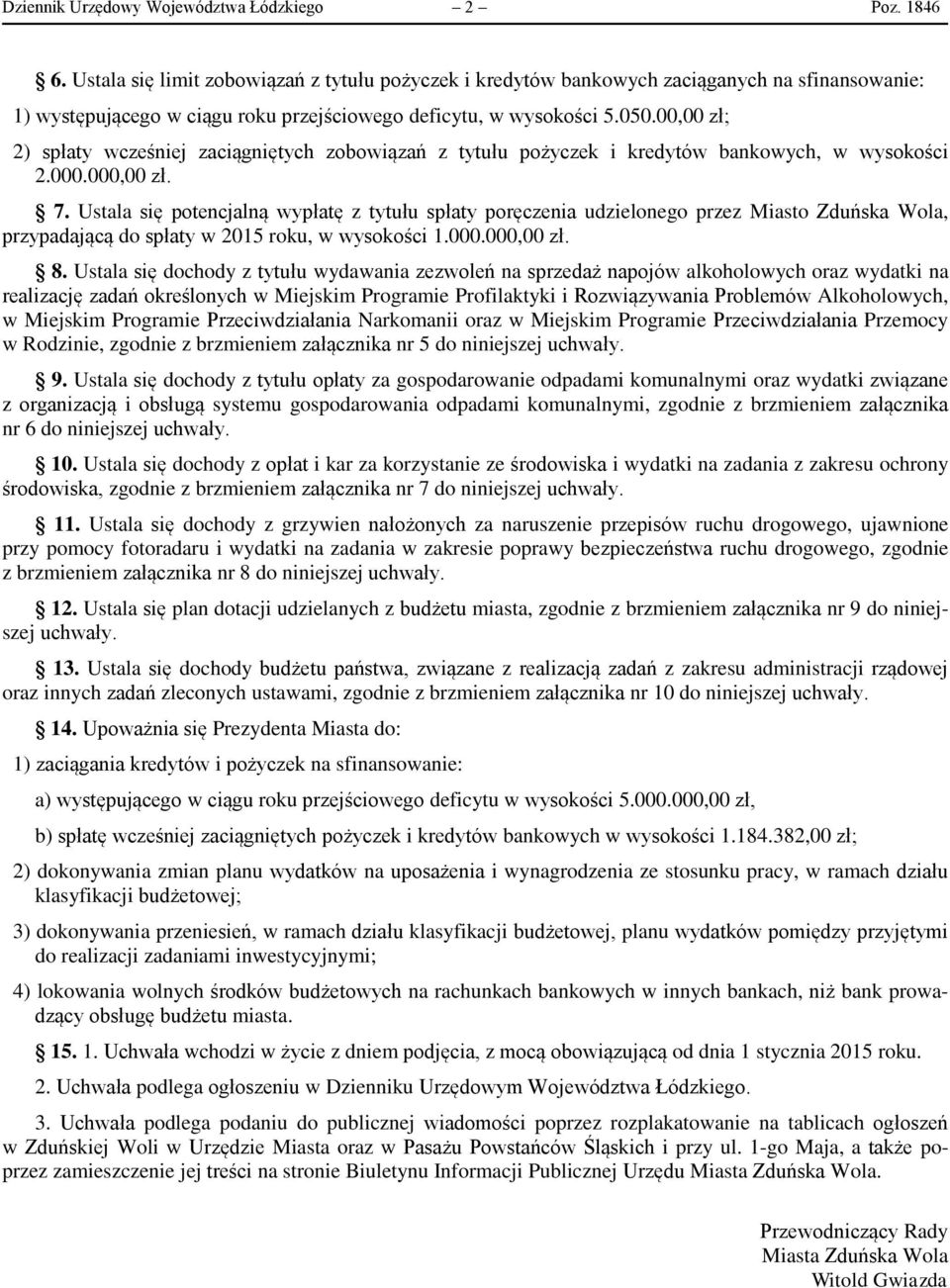 0 zł; 2) spłaty wcześniej zaciągniętych zobowiązań z tytułu pożyczek i kredytów bankowych, w wysokości 2.000.00 zł. 7.