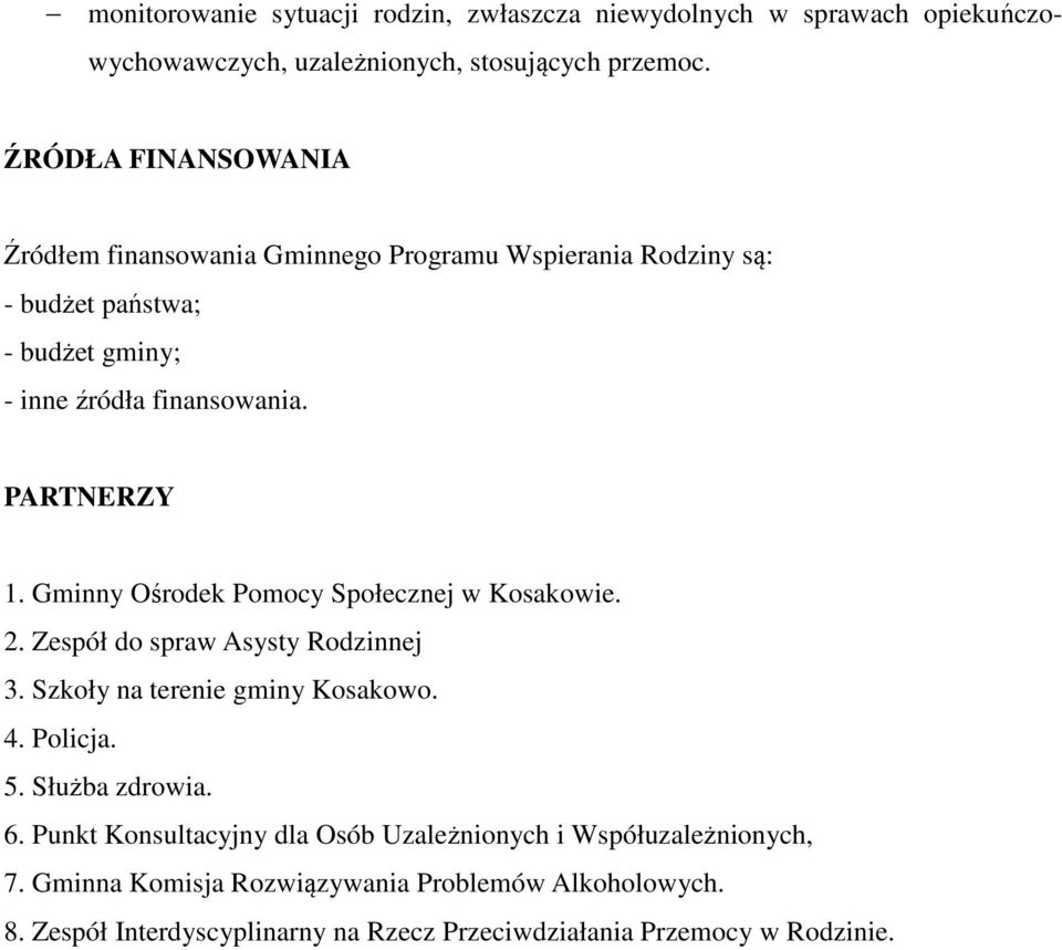 Gminny Ośrodek Pomocy Społecznej w Kosakowie. 2. Zespół do spraw Asysty Rodzinnej 3. Szkoły na terenie gminy Kosakowo. 4. Policja. 5. Służba zdrowia. 6.